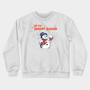 Up to Snow Good - Funny Christmas - Happy Holidays - Xmas - Snowman Crewneck Sweatshirt